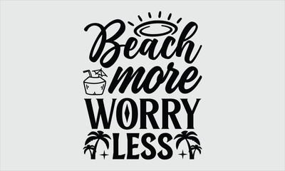 Beach more worry less- Summer t shirt design, Calligraphy graphic Illustration for prints on svg and bags, posters, cards Vector illustration Template