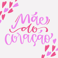 Mãe do coração. Mother of the heart in brazilian portuguese. Modern hand Lettering. vector.