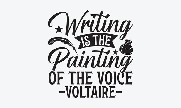 Naklejka Writing Is The Painting Of The Voice -Voltaire- - Writer T-Shirt Design, Modern Calligraphy, Inscription For Invitation And Greeting Card, SVG For Poster, Banner, Flyer And Mug.