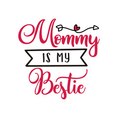 Mothers Day lettering, mother day quote- mommy is my bestie label. Holiday design for print, t shirt. Mom emblem isolated