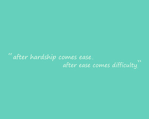 Vector Illustration quote for motivate people being realistic. After hardship come ease, after ease come difficulty