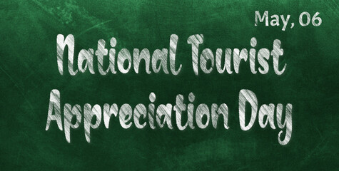Obraz premium Happy National Tourist Appreciation Day, May 06. Calendar of May Chalk Text Effect, design