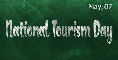 Fototapeta premium Happy National Tourism Day, May 07. Calendar of May Chalk Text Effect, design
