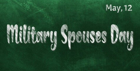 Obraz premium Happy Military Spouses Day, May 12. Calendar of May Chalk Text Effect, design