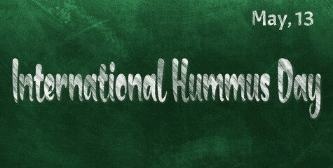 Happy International Hummus Day, May 13. Calendar of May Chalk Text Effect, design