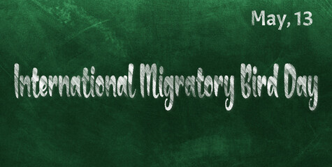 Obraz premium Happy International Migratory Bird Day, May 13. Calendar of May Chalk Text Effect, design