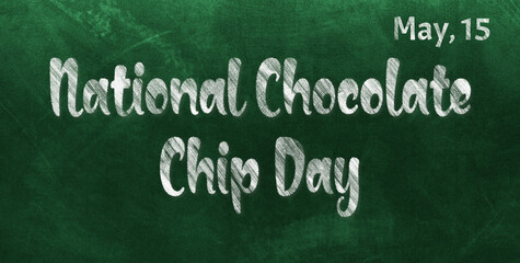 Fototapeta premium Happy National Chocolate Chip Day, May 15. Calendar of May Chalk Text Effect, design