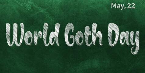 Obraz premium Happy World Goth Day, May 22. Calendar of May Chalk Text Effect, design