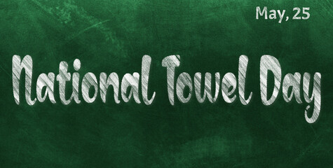 Obraz premium Happy National Towel Day, May 25. Calendar of May Chalk Text Effect, design