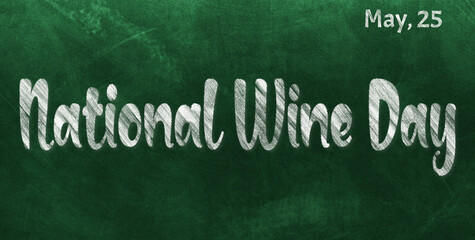 Obraz premium Happy National Wine Day, May 25. Calendar of May Chalk Text Effect, design