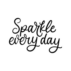 Sparkle every day motivational vector illustration. Inspirational lettering for personal growth, self love concept.