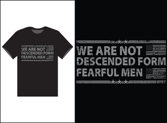 We Are Not Descended from Fearful Men, Conservative Usa Flag T-Shirt Vector, Patriotic Shirt - 1776 shirt,2A, Patriotic Shirts, Descended Shirt, Merica T-shirt