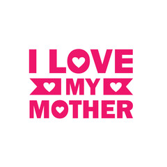 I love my mother typographic t shirt design. Mother's Day vector lettering illustration with love shape elements. I love my mom quotes. Mom special t shirt design. 