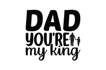 dad you're my king