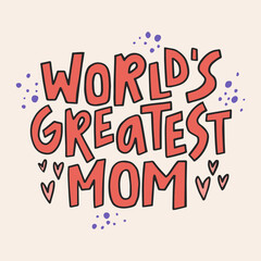 Worlds greatest mom - hand-drawn quote. Creative lettering illustration with decor elements for posters, cards, etc.