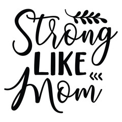 Strong like mom Mother's day shirt print template, typography design for mom mommy mama daughter grandma girl women aunt mom life child best mom adorable shirt