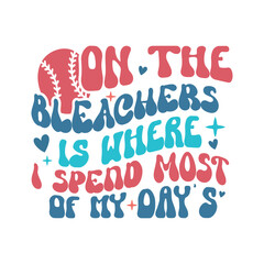 On the bleachers is where i spend most of my days