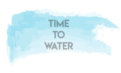 Fototapeta na wymiar Time to water. Inspirational quote on blue watercolor stripes. Motivational poster design. Health care phrase.