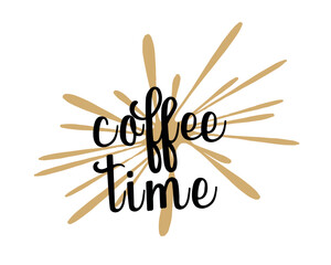 Coffee time. Hand drawn motivation lettering quote. Design element for poster, banner, greeting card. Vector illustration