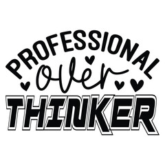 Professional Over Thinker sarcastic Typography T-shirt Design, For t-shirt print and other uses of template Vector EPS File.