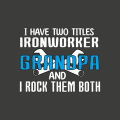 Fototapeta premium I have two titles Ironworker grandpa, funny Welding, Metalworkers T-shirt design vector, Welding shirt, Ironworker shirt design, Metalworkers, Mechanics shirt