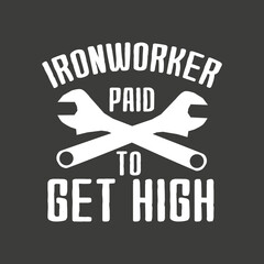 Ironworker paid to get high Metalworkers funny welding  T-shirt design vector, 
Welding, Ironworker, Metalworkers, Mechanics