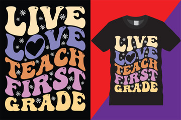 Live Love Teach First Grade Teachers retro weby T-Shirt Design Vector Modern teachers quotes typography Trendy Cute awesome creative education 1st grade Teacher Tshirt Design For print on demand,Mug