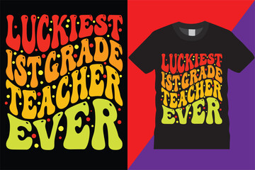 Luckiest 1st Grade Teachers Ever retro weby T-Shirt Design Vector Modern teachers quotes typography Trendy Cute awesome creative education 1st grade Teacher Tshirt Design For print on demand,Mug
