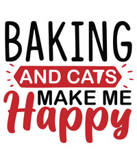 Baking and cats make me happy Shirt print template, typography design for shirt, mug, iron, glass, sticker, hoodie, pillow, phone case, etc, perfect design of mothers day fathers day valentine day