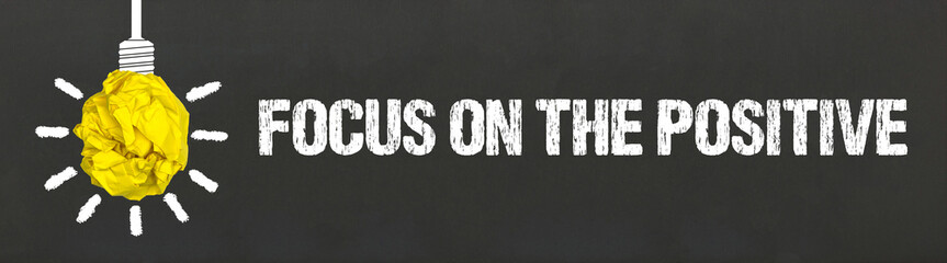 focus on the positive	