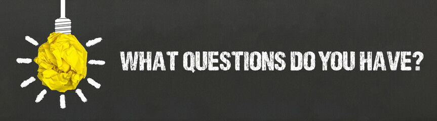 What questions do you have?