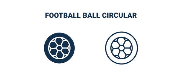 Fototapeta premium football ball circular icon. Outline and filled football ball circular icon from sport and game collection. Line and glyph vector isolated on white background. Editable football ball circular symbol.