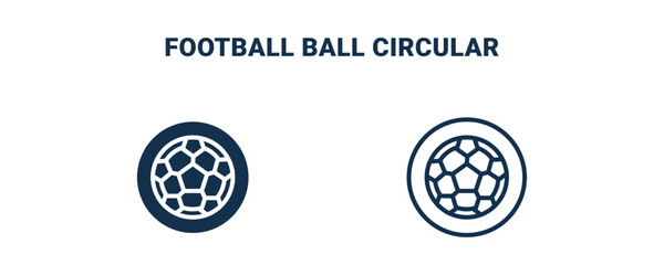 football ball circular icon. Outline and filled football ball circular icon from sport and games collection. Line and glyph vector isolated on white background. Editable football ball circular symbol.