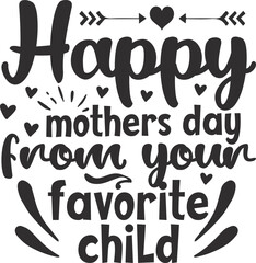 Happy mothers day from your favorite child typography tshirt and SVG Designs for Clothing and Access