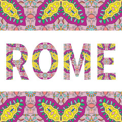 Rome sign lettering with tribal ethnic ornament. Decorative letters and frame border pattern. Card or Invitation design. Italy travel theme background. Hand drawn vector illustration