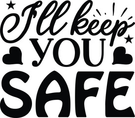 I ll keep you safe typography tshirt and SVG Designs for Clothing and Accessories