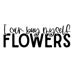 I Can Buy Myself Flowers - SVG