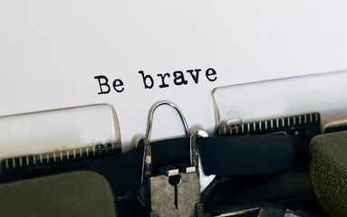 Text Be brave typed on retro typewriter