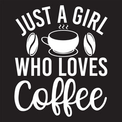 JUST A GIRL WHO LOVES COFFEE svg design