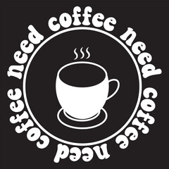 Coffee need coffee need coffee need svg design