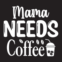 mama needs coffee svg design