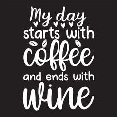 My day starts with coffee and ends with wine svg design