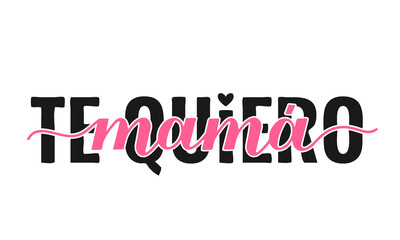 I love you mom inscription in Spanish. Mothers Day saying. Vector template for typography poster, banner, card, sticker, etc