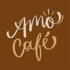 Amo café. Love coffee in brazilian portuguese. Modern hand Lettering. vector.