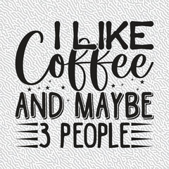 I Like Coffee and Maybe 3 People T-shirt Graphic