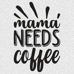 MAMA NEEDS  COFFEE T-shirt Graphic