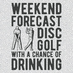 Weekend forecast disc golf with a chance of drinking T-shirt Graphic