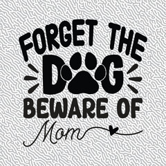 Forget the Dog Beware of Mom T-shirt Graphic