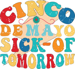 Cinco De mayo sick-o tomorrow