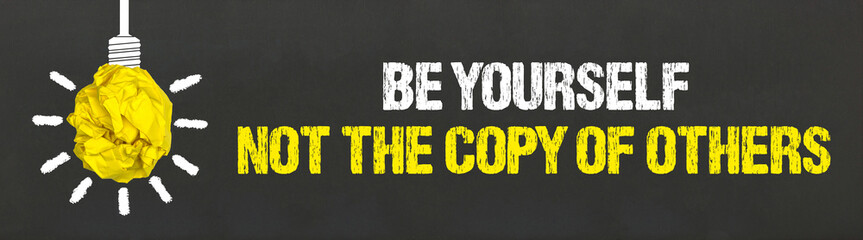 be yourself not the copy of others	